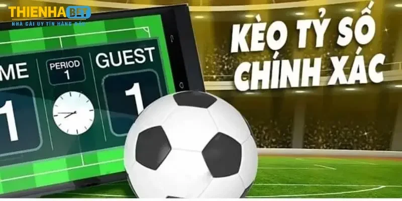 Kèo tỷ số chính xác Kèo tỷ số chính xác