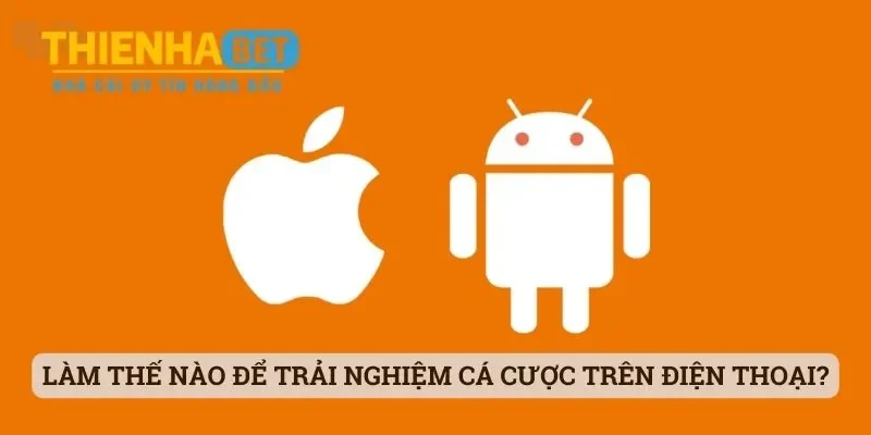 Thienhabet - Nhà Cái Hot Hit Số 1 Thị Trường Cược Hiện Nay 7 Làm thế nào để trải nghiệm cá cược trên điện thoại di động?